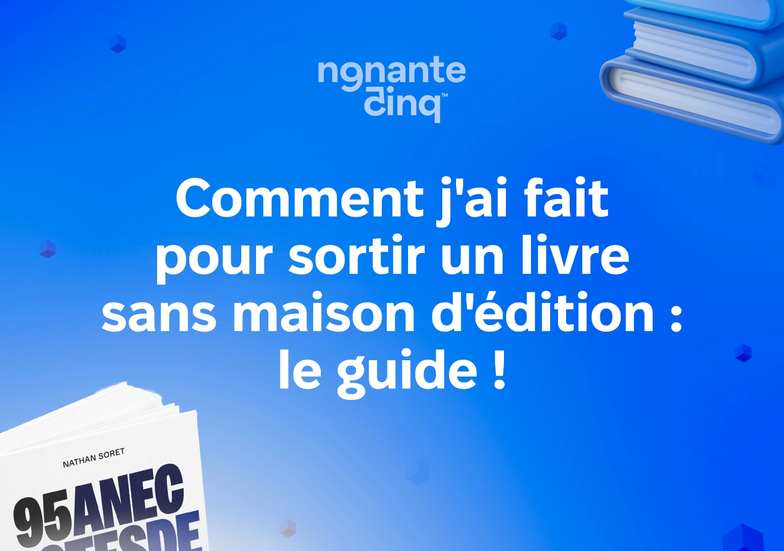 Comment j'ai fait pour sortir un livre sans maison d'édition : le guide !
